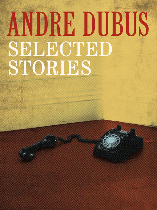 Title details for Selected Stories by Andre Dubus - Available